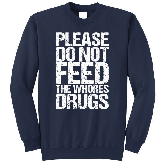 Please Do Not Feed The Whores Drugs Funny Sarcasm Quotes Sweatshirt