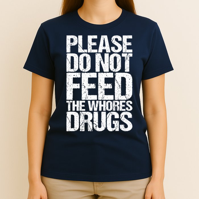 Please Do Not Feed The Whores Drugs Funny Sarcasm Quotes T-Shirt