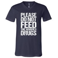 Please Do Not Feed The Whores Drugs Funny Sarcasm Quotes V-Neck T-Shirt