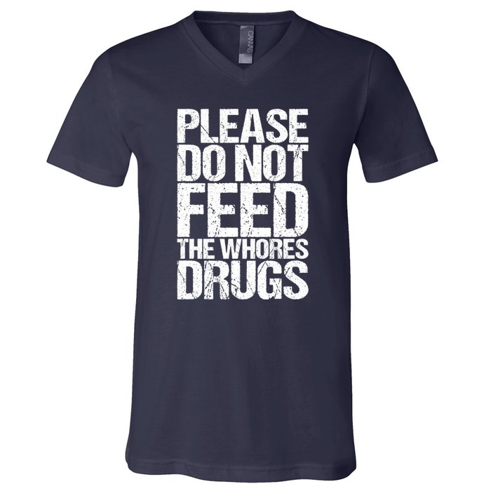 Please Do Not Feed The Whores Drugs Funny Sarcasm Quotes V-Neck T-Shirt