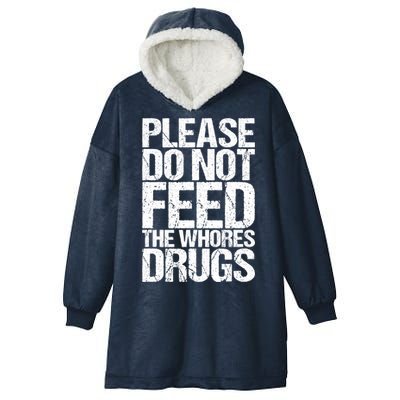 Please Do Not Feed The Whores Drugs Funny Sarcasm Quotes Hooded Wearable Blanket