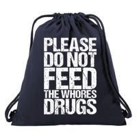 Please Do Not Feed The Whores Drugs Funny Sarcasm Quotes Drawstring Bag