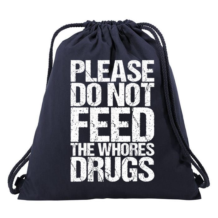 Please Do Not Feed The Whores Drugs Funny Sarcasm Quotes Drawstring Bag