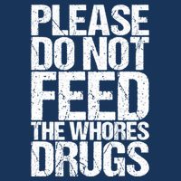 Please Do Not Feed The Whores Drugs Funny Sarcasm Quotes Drawstring Bag