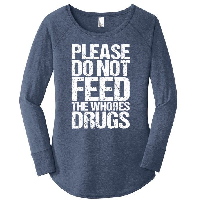 Please Do Not Feed The Whores Drugs Funny Sarcasm Quotes Women's Perfect Tri Tunic Long Sleeve Shirt