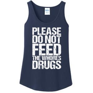 Please Do Not Feed The Whores Drugs Funny Sarcasm Quotes Ladies Essential Tank