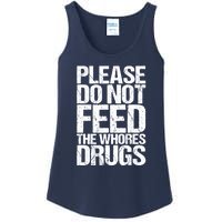 Please Do Not Feed The Whores Drugs Funny Sarcasm Quotes Ladies Essential Tank