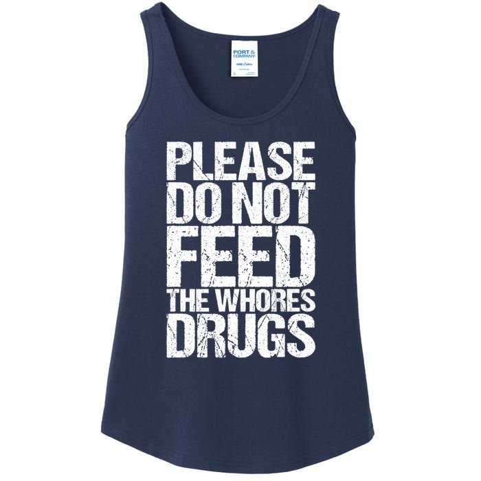 Please Do Not Feed The Whores Drugs Funny Sarcasm Quotes Ladies Essential Tank