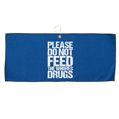 Please Do Not Feed The Whores Drugs Funny Sarcasm Quotes Large Microfiber Waffle Golf Towel