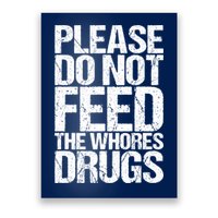 Please Do Not Feed The Whores Drugs Funny Sarcasm Quotes Poster