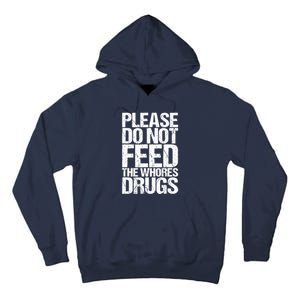 Please Do Not Feed The Whores Drugs Funny Sarcasm Quotes Tall Hoodie