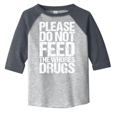 Please Do Not Feed The Whores Drugs Funny Sarcasm Quotes Toddler Fine Jersey T-Shirt