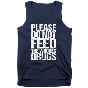 Please Do Not Feed The Whores Drugs Funny Sarcasm Quotes Tank Top