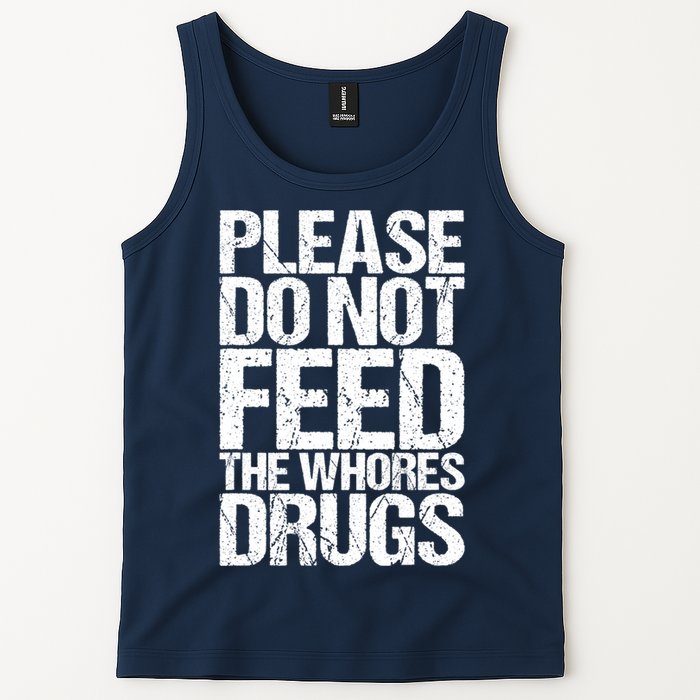 Please Do Not Feed The Whores Drugs Funny Sarcasm Quotes Tank Top