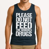 Please Do Not Feed The Whores Drugs Funny Sarcasm Quotes Tank Top