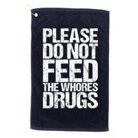 Please Do Not Feed The Whores Drugs Funny Sarcasm Quotes Golf Towel