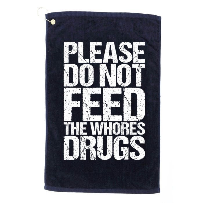 Please Do Not Feed The Whores Drugs Funny Sarcasm Quotes Golf Towel