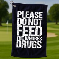 Please Do Not Feed The Whores Drugs Funny Sarcasm Quotes Golf Towel
