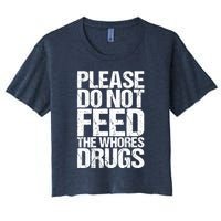 Please Do Not Feed The Whores Drugs Funny Sarcasm Quotes Women's Crop Top Tee