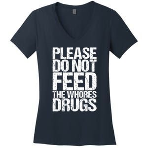 Please Do Not Feed The Whores Drugs Funny Sarcasm Quotes Women's V-Neck T-Shirt