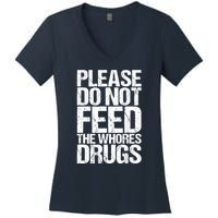 Please Do Not Feed The Whores Drugs Funny Sarcasm Quotes Women's V-Neck T-Shirt