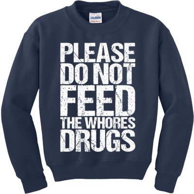 Please Do Not Feed The Whores Drugs Funny Sarcasm Quotes Kids Sweatshirt