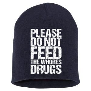 Please Do Not Feed The Whores Drugs Funny Sarcasm Quotes Short Acrylic Beanie