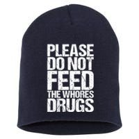 Please Do Not Feed The Whores Drugs Funny Sarcasm Quotes Short Acrylic Beanie