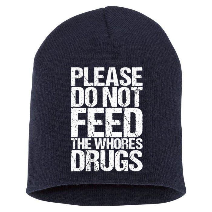 Please Do Not Feed The Whores Drugs Funny Sarcasm Quotes Short Acrylic Beanie