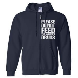 Please Do Not Feed The Whores Drugs Funny Sarcasm Quotes Full Zip Hoodie