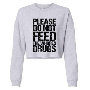 Please Do Not Feed The Whores Drugs Funny Sarcasm Quotes Cropped Pullover Crew