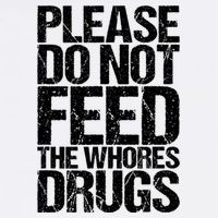 Please Do Not Feed The Whores Drugs Funny Sarcasm Quotes Garment-Dyed Sweatshirt