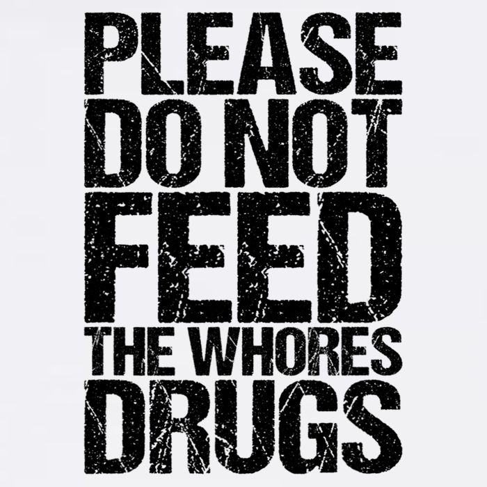 Please Do Not Feed The Whores Drugs Funny Sarcasm Quotes Garment-Dyed Sweatshirt