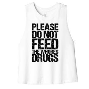 Please Do Not Feed The Whores Drugs Funny Sarcasm Quotes Women's Racerback Cropped Tank