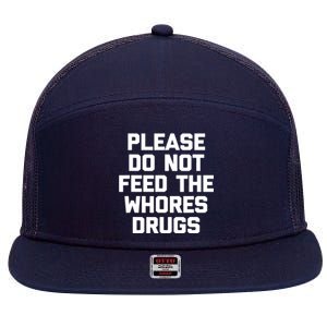 Please Do Not Feed The Whores Drugs Funny Sarcasm Quotes 7 Panel Mesh Trucker Snapback Hat