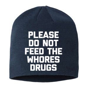 Please Do Not Feed The Whores Drugs Funny Sarcasm Quotes Sustainable Beanie