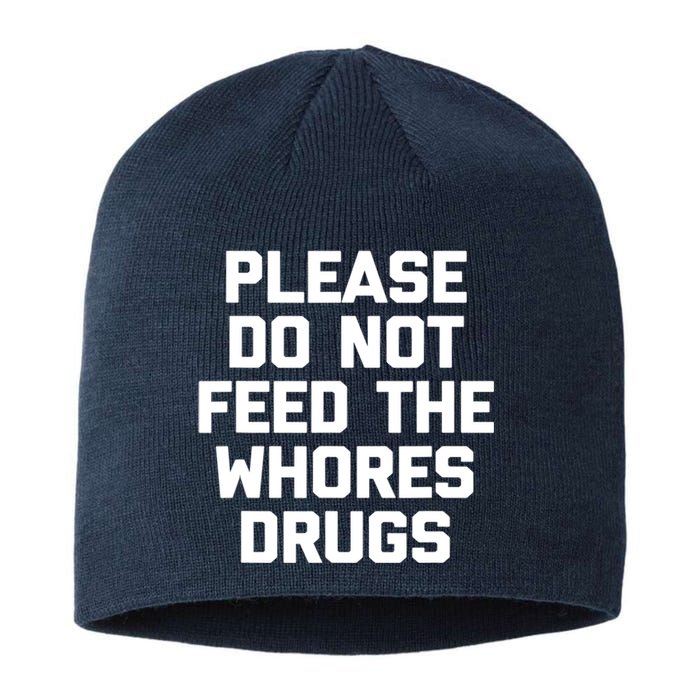 Please Do Not Feed The Whores Drugs Funny Sarcasm Quotes Sustainable Beanie