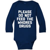 Please Do Not Feed The Whores Drugs Funny Sarcasm Quotes Baby Long Sleeve Bodysuit