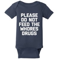 Please Do Not Feed The Whores Drugs Funny Sarcasm Quotes Baby Bodysuit