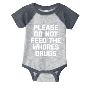 Please Do Not Feed The Whores Drugs Funny Sarcasm Quotes Infant Baby Jersey Bodysuit