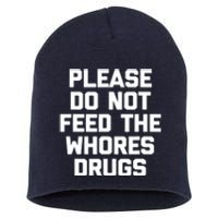 Please Do Not Feed The Whores Drugs Funny Sarcasm Quotes Short Acrylic Beanie