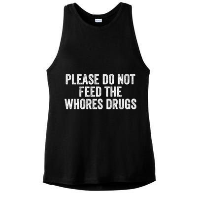Please Do Not Feed The Whores Drugs Funny Sarcasm Quotes Ladies PosiCharge Tri-Blend Wicking Tank