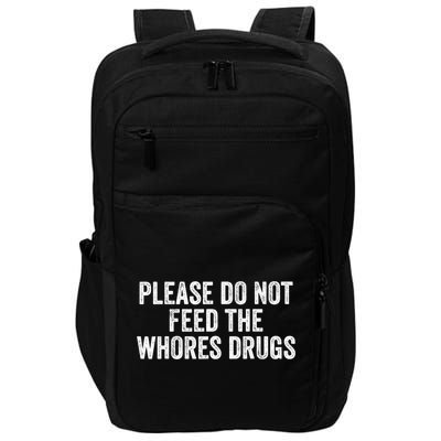 Please Do Not Feed The Whores Drugs Funny Sarcasm Quotes Impact Tech Backpack