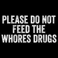 Please Do Not Feed The Whores Drugs Funny Sarcasm Quotes Backpack