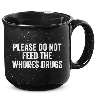 Please Do Not Feed The Whores Drugs Funny Sarcasm Quotes 15oz Campfire Ceramic Mug