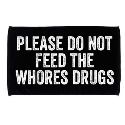 Please Do Not Feed The Whores Drugs Funny Sarcasm Quotes Microfiber Hand Towel