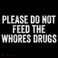 Please Do Not Feed The Whores Drugs Funny Sarcasm Quotes Wool Snapback Cap