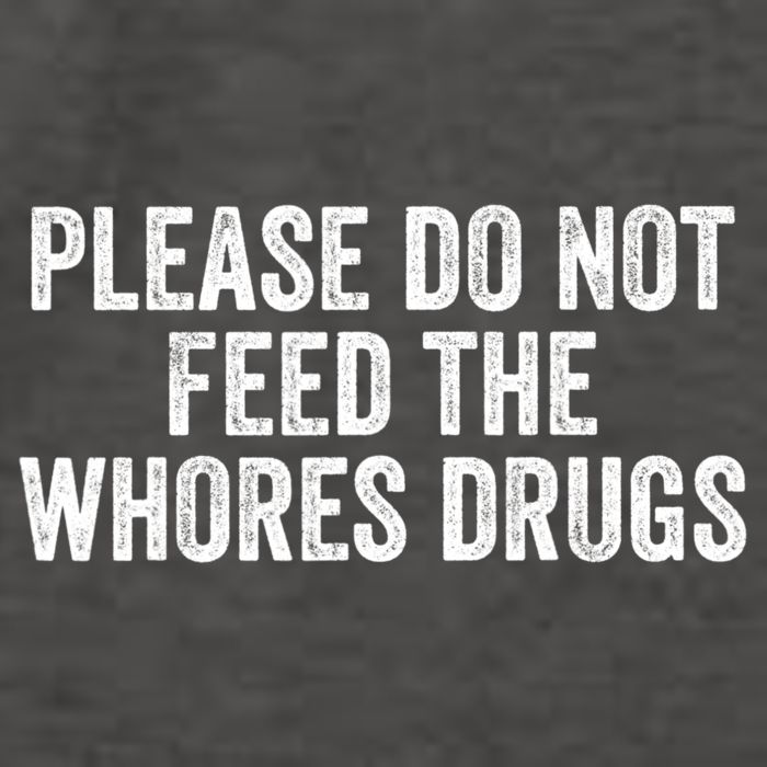 Please Do Not Feed The Whores Drugs Funny Sarcasm Quotes Vector Backpack