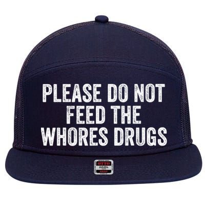 Please Do Not Feed The Whores Drugs Funny Sarcasm Quotes 7 Panel Mesh Trucker Snapback Hat