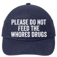 Please Do Not Feed The Whores Drugs Funny Sarcasm Quotes 7-Panel Snapback Hat